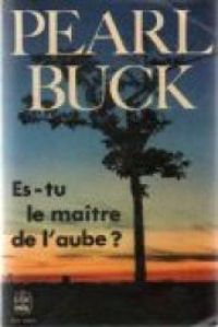 Couverture du livre ES-TU LE MAITRE DE L'AUBE - Pearl Buck