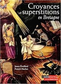 Couverture du livre Croyances et superstitions en Bretagne - Patrick Huchet - James Eveillard