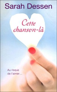 Couverture du livre CETTE CHANSON-LA - Sarah Dessen