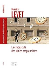 Berenice Levet - Le crépuscule des idoles progressistes