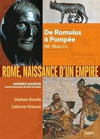 Couverture du livre Rome, naissance d'un empire : De Romulus à Pompée - Jol Cornette - Catherine Virlouvet - Stephane Bourdin