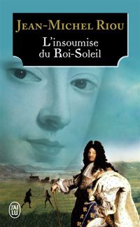 Couverture du livre L'insoumise du Roi-Soleil - Jean Michel Riou