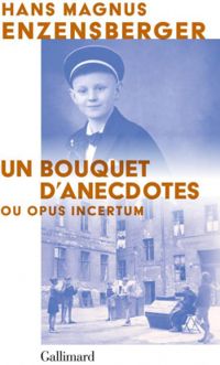 Couverture du livre Un bouquet d'anecdotes ou opus incertum - Hans Magnus Enzensberger