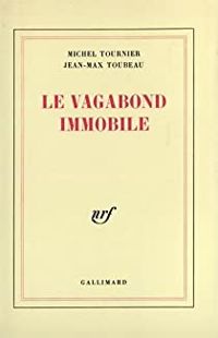 Couverture du livre Le vagabond immobile - Michel Tournier