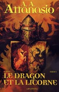 Couverture du livre Le dragon et la licorne - A A Attanasio