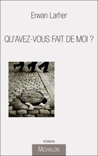 Couverture du livre QU'AVEZ-VOUS FAIT DE MOI ? - Erwan Larher