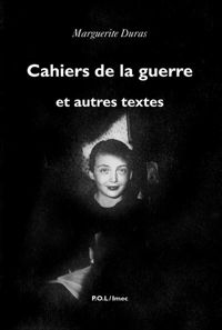 Marguerite Duras - Cahiers de la guerre et autres textes