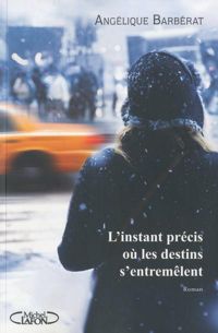 Couverture du livre L'instant précis où les destins s'entremêlent - Angelique Barberat