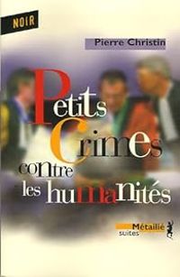 Pierre Christin - Petits crimes contre les humanités