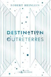 Robert A Heinlein - Destination Outreterres