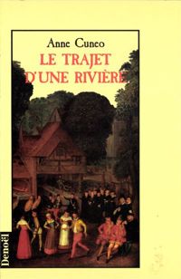 Anne Cuneo - Le trajet d'une rivière