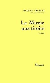 Jacques Laurent - Le miroir aux tiroirs