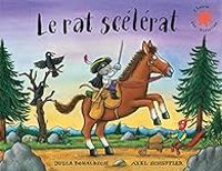 Couverture du livre Le rat scélérat - Julia Donaldson - Axel Scheffler