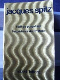 Jacques Spitz - L'Oeil du purgatoire - L'expérience du Dr Mops