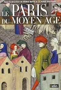 Couverture du livre Le Paris du Moyen Âge - Claude Gauvard - Boris Bove