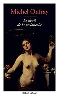 Couverture du livre Le deuil de la mélancolie - Michel Onfray