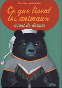 Noé Carlain - Nicolas Duffaut(Illustrations) - Ce que lisent les animaux avant de dormir