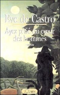 Eve De Castro - Ayez pitié du coeur des hommes