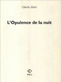 Couverture du livre L'opulence de la nuit - Charles Juliet