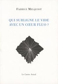 Couverture du livre Qui surligne le vide avec un coeur fluo ? - Fabrice Melquiot