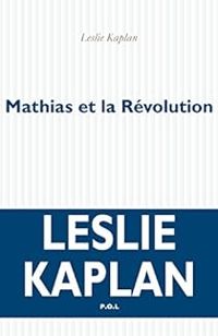 Couverture du livre Mathias et la Révolution - Leslie Kaplan