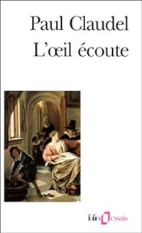 Paul Claudel - L'oeil écoute