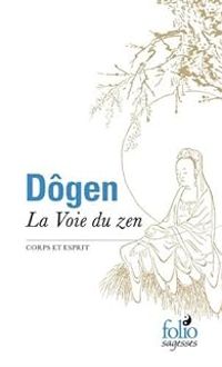 Maitre Dogen - La Voie du zen: Corps et esprit