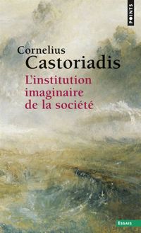 Cornelius Castoriadis - L'institution imaginaire de la société