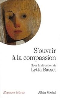 Lytta Basset - S'ouvrir à la compassion