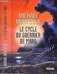 Michael Moorcock - Le Cycle du Guerrier de Mars