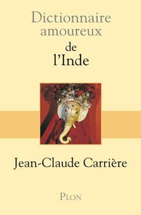 Jean-claude Carrière - Dictionnaire amoureux de l'Inde