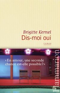 Couverture du livre Dis-moi oui - Brigitte Kernel