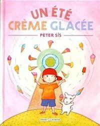 Peter Sis - Un été crème glacée