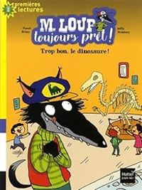 Pascal Brissy - M. Loup toujours prêt : Trop bon le dinosaure !