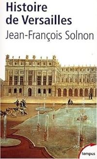 Jean Francois Solnon - Histoire de Versailles