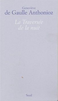 Couverture du livre La Traversée de la nuit - Genevieve De Gaulle Anthonioz