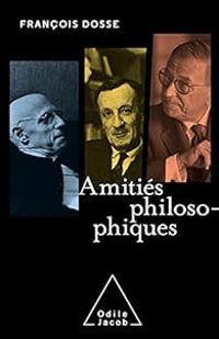 Couverture du livre Amitiés philosophiques - Francois Dosse