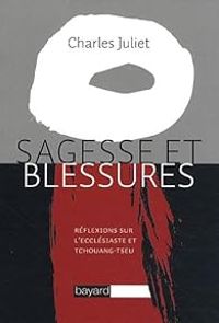 Charles Juliet - Sagesse et blessures 