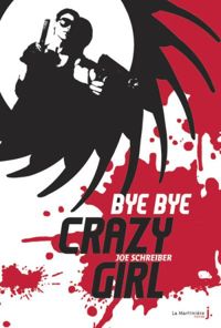 Couverture du livre Bye bye crazy girl - Joe Schreiber