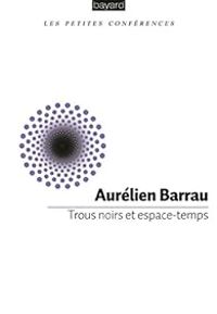 Aurelien Barrau - Trous noirs et espace-temps