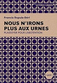 Couverture du livre Nous n'irons plus aux urnes - Francis Dupuis Deri