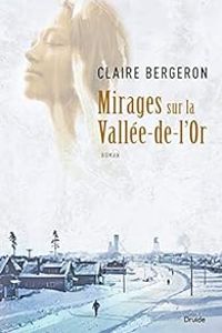 Claire Bergeron - Mirages sur la Vallée-de-l’Or