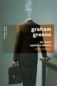 Graham Greene - Mr Lever court sa chance