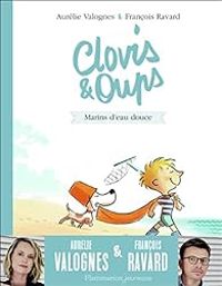 Aurelie Valognes - Francois Ravard - Clovis et Oups : Marins d'eau douce