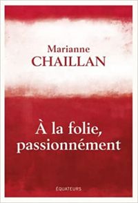 Couverture du livre A la folie, passionnément  - Marianne Chaillan