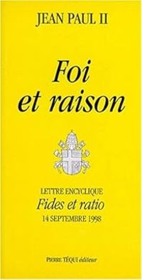 Pape Jean Paul Ii - Foi et raison