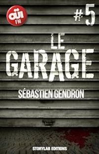 Couverture du livre LE GARAGE, épisode 5 : Parer au plus pressé - Sebastien Gendron