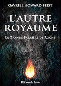 Gavriel Howard Feist - L'Autre Royaume - La Grande Barrière de Roche