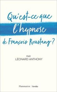 Couverture du livre Qu'est-ce que l'hypnose de François Roustang ? - Leonard Anthony