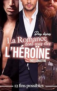 Couverture du livre La romance dont vous êtes l'héroïne : Deep desires - Theo Lemattre